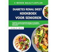 DIABETES RENAL DIEET KOOKBOEK VOOR SENIOREN: Voedzame recepten bloedsuikerspiegel en nierziekten onder controle te houden en de algehele gezondheid te bevorderen