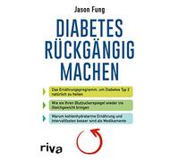 Diabetes rückgängig machen: Das Ernährungsprogramm, um Diabetes Typ 2 natürlich zu heilen