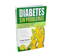Diabetes Sin Problemas: el control de la Diabetes con la ayuda del poder del metabolismo