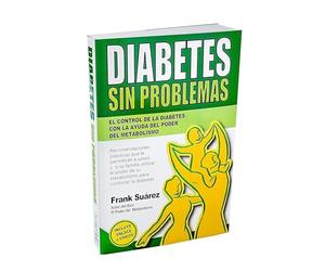 Diabetes Sin Problemas: el control de la Diabetes con la ayuda del poder del metabolismo
