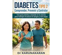 Diabetes Tipo 2: Comprender, Prevenir y Controlar: Una guía práctica y basada en la ciencia para manejar el azúcar en sangre y vivir mejor