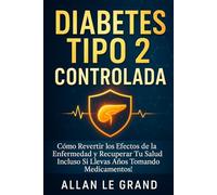 DIABETES TIPO 2 CONTROLADA: Cómo Revertir los Efectos de la Enfermedad y Recuperar Tu Salud ¡Incluso Si Llevas Años Tomando Medicamentos!: 1