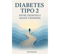 Diabetes Tipo 2: Entre Desafios e Novos Caminhos