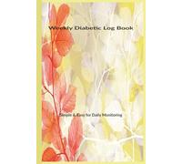 Diabetes Weekly log book: Daily diabetic tracker
