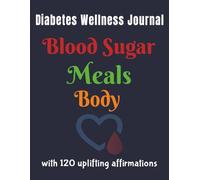 Diabetes Wellness Journal: Track Blood Sugar, Weekly Meals, Body Progress with 120 Uplifting Affirmations |LARGE PRINT | 8.5 X 11 inches |120 pages | ... for kids, adults, seniors and caregivers.