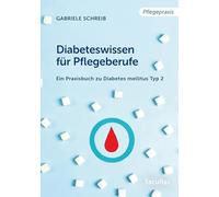 Diabeteswissen für Pflegeberufe: Ein Praxisbuch zu Diabetes mellitus Typ 2
