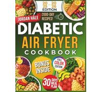 DIABETIC AIR FRYER COOKBOOK 2025 - 2026: 70 Low Carb, Blood Sugar - Friendly Recipes for Type 2 Diabetics, Weight Loss and Healthy Living - from Breakfast to Guilt - Free Desserts