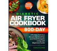 Diabetic AIR FRYER COOKBOOK: 800-Day Effortless Delicious Recipes for Healthier and More Energetic Living with Beginners Guide