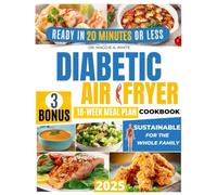 Diabetic Air Fryer Cookbook for Beginners: Delicious, Quick, and Healthy Recipes to Manage Type 1 & 2 Diabetes and Prediabetes | Includes a Step-by-Step Action Plan and Scientifically Proven Advice