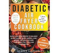 Diabetic Air Fryer Cookbook for Beginners Women (Easy, Guilt-Free Meals): Quick Low-Carb Recipes to Balance Blood Sugar, Boost Energy, Lose Weight, ... Air Fryer Hacks for Type 2 and Prediabetes