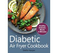 Diabetic Air Fryer Cookbook: Healthy Diabetic Meals in Minutes (FULL-COLOR EDITION)