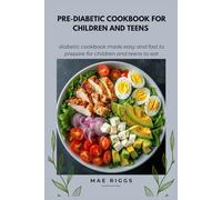 Diabetic Cookbook for Children: Nutritious Low-Sugar Meals and Snacks for Kids with Type 1 and Type 2 Diabetes
