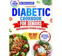 Diabetic Cookbook for Seniors Independence Kitchen Strategy: Keep Mealtime Simple and Enjoyable While Building Lasting Habits for Active Living and Peace of Mind - 49-Day Meal Plan | Full Color