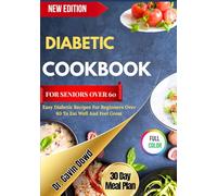 DIABETIC COOKBOOK FOR SENIORS OVER 60: Easy Diabetic Recipes For Beginners Over 60 To Eat Well And Feel Great