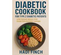 Diabetic Cookbooks for Type 2 Diabetic Patients: Low Sugar Meals for Diabetes-Friendly Eating
