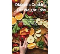 Diabetic Cooking for Weight Loss: A Healthy & Delicious Approach