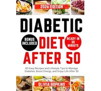 Diabetic Diet After 50: 80 Easy Recipes and Lifestyle Tips to Manage Diabetes, Boost Energy, and Enjoy Life After 50