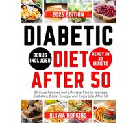 Diabetic Diet After 50: 80 Easy Recipes and Lifestyle Tips to Manage Diabetes, Boost Energy, and Enjoy Life After 50