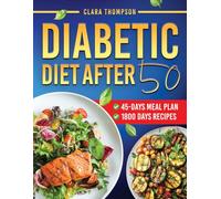 Diabetic Diet After 50: Eating Well After 50 with Simple, Satisfying, and Sugar-Conscious Recipes to Control Type 2 Diabetes - Complete with a 45-Day Meal Plan