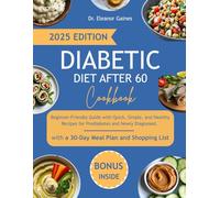 Diabetic Diet After 60 Cookbook: Beginner-Friendly Guide with Quick, Simple, and Healthy Recipes for Prediabetes and Newly Diagnosed, with a 30-Day Meal Plan and Shopping List