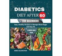 Diabetic Diet After 60 For Beginners: Easy, Healthy Recipes to Manage Blood Sugar and Stay Fit