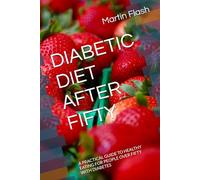 DIABETIC DIET AFTER FIFTY: A PRACTICAL GUIDE TO HEALTHY EATING FOR PEOPLE OVER FIFTY WITH DIABETES
