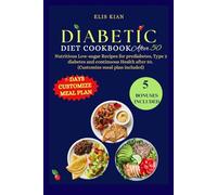DIABETIC DIET COOKBOOK AFTER 50: Nutritious Low-sugar Recipes for prediabetes, Type 2 diabetes and continuous Health after 50. (Customize meal plan included)