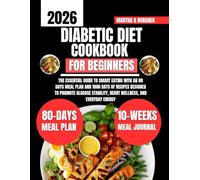 Diabetic Diet Cookbook For Beginners 2026: The Essential Guide to Smart Eating with an 80 Days Meal Plan and 1800 Days of Recipes Designed to Promote ... Heart Wellness, and Everyday Energy