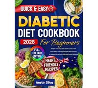 Diabetic Diet Cookbook for Beginners: Simple & Quick Low-Sugar, Low-Carb and Heart-Friendly Recipes with Photos to Support Energy and Blood Sugar Balance