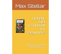 Diabetic Diet Cookbook for Beginners: Tips for Easy Blood Sugar Control and Healthy Eating at Any Age. Here's a 30-day low-carb, low-sugar plan