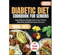 DIABETIC DIET COOKBOOK FOR SENIORS 2025: Simple, Nourishing Recipes to Support Blood Sugar Control and Healthy Aging