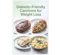 Diabetic-Friendly Carnivore for Weight Loss: High-Protein Low-Carb Meat-Based Meals Designed to Support Fat Loss, Blood Sugar Control, and Metabolic Health