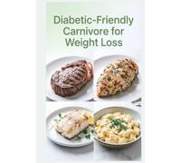 Diabetic-Friendly Carnivore for Weight Loss: High-Protein Low-Carb Meat-Based Meals Designed to Support Fat Loss, Blood Sugar Control, and Metabolic Health