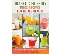 Diabetic-Friendly Juice Recipes for Better Health: Healthy Juice Recipes for Blood Sugar Balance