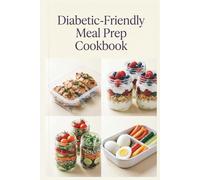 Diabetic-Friendly Meal Prep Cookbook: Prep-Ahead Breakfasts, Lunches, and Dinners for Balanced Blood Sugar, Steady Energy, and Wholesome Everyday Meals