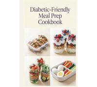 Diabetic-Friendly Meal Prep Cookbook: Prep-Ahead Breakfasts, Lunches, and Dinners for Balanced Blood Sugar, Steady Energy, and Wholesome Everyday Meals