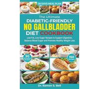 Diabetic-Friendly No Gallbladder Diet cookbook: Low-Fat, Low-Sugar Recipes to Support Digestion, Balance Blood Sugar and Promote Healthy Weight Loss