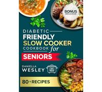 DIABETIC FRIENDLY SLOW COOKER COOKBOOK FOR SENIORS: Easy, Heart-Healthy, and Low-Sodium Recipes for Managing Diabetes