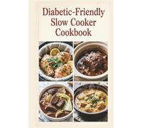 Diabetic-Friendly Slow Cooker Cookbook: Set-It-and-Forget-It Recipes for Balanced Blood Sugar, Steady Energy, and Wholesome Everyday Meals