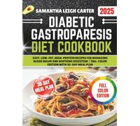 DIABETIC GASTROPARESIS DIET COOKBOOK: Easy, Low-Fat, High-Protein Recipes for Managing Blood Sugar and Soothing Digestion | Full-Color Edition with 30-Day Meal Plan