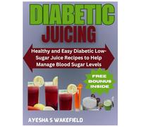DIABETIC JUICING RECIPES: Healthy and Easy Diabetic Low-Sugar Juice Recipes to Help Manage Blood Sugar Levels