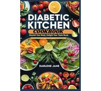 DIABETIC KITCHEN COOKBOOK: Nourish Your Body, Delight Your Taste Buds