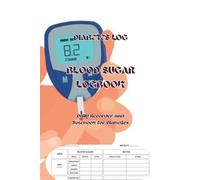 DIABETIC LOG BOOK, 100 Pages 6 x 9 in Size Log Book for Blood Sugar: Daily Blood Sugar, Insulin, Meals, and Notes Tracker for Diabetes Management and Health Monitoring
