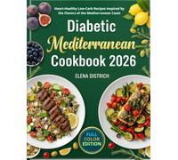 Diabetic Mediterranean Cookbook 2026: Heart-Healthy Low-Carb Recipes Inspired by the Flavors of the Mediterranean Coast