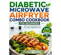 Diabetic Microwave Airfryer Combo Cookbook for Beginners: Quick Low-carb Recipes for Easy Type 2 Diabetes Meals