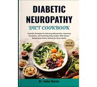DIABETIC NEUROPATHY DIET COOKBOOK: Essential Strategies For Reducing Inflammation, Improving Circulation, And Promoting Daily Comfort With Science-Backed Food Choices Tailored For Nerve Health