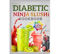 DIABETIC NINJA-SLUSHi COOKBOOK: Fun & Refreshing Frozen Drink Recipes for Sugar-Sensitive Adults- Slushies, Milkshake, Frappé And More.