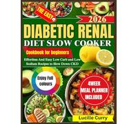 Diabetic Renal Diet Slow Cooker Cookbook For Beginners: Effortless And Easy Low Carb and Low Sodium Recipes to Slow Down CKD
