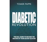 Diabetic Revolution: The Full Guide to Become the Master of Your Blood Glucose