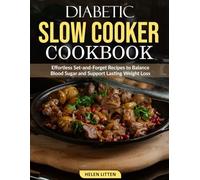 Diabetic Slow Cooker Cookbook: Effortless Set-and-Forget Recipes to Balance Blood Sugar and Support Lasting Weight Loss